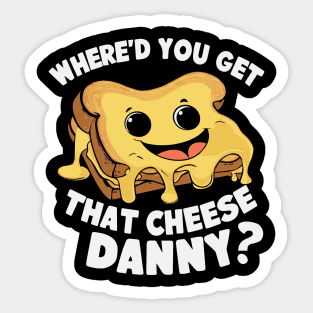 Where'd Ya Get That Cheese Danny Shane Gillis Grilled Cheese Sticker